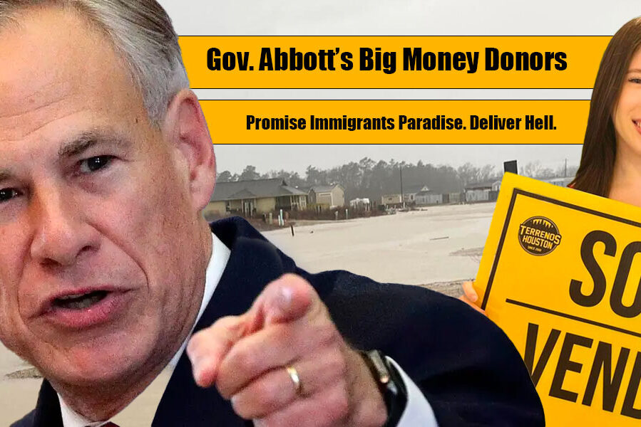 Texas Governor Greg Abbott Top Donors Invite Immigrants from Hispanic countries - Promise Paradise. Deliver Hell.
