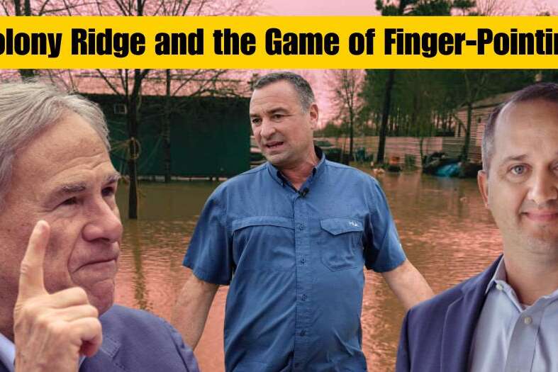 colony ridge and the game of finger pointing governor abbott, representative ernest bailes, and william trey harris